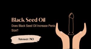 Does Black Seed Oil Increase Penis Size?